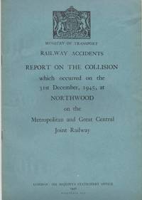 Railway Accidents. Report of the Collision which occurred on the 31st December, 1945, at Northwood on the Metropolitan and Great Central Joint Railway by Ministry of Transport - 1946