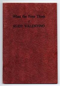 image of What the Fans Think of Rudy Valentino: A Memorial Book. Articles by Famous Stars, Authors, Poets, Writers and Fans the World over