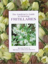 The Gardener&#039;s Guide to Growing Fritillaries by Michael Jefferson-Brown; Kevin Pratt - 1997