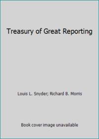 Treasury of Great Reporting by Louis L. Snyder; Richard B. Morris - 1962