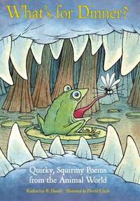 What's for Dinner? : Quirky, Squirmy Poems from the Animal World