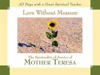 Love without Measure: The Spirituality of Service of Mother Teresa (30 Days with a Great...
