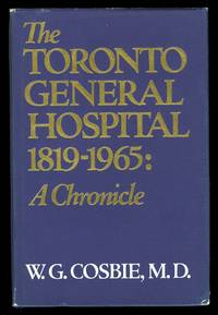 image of THE TORONTO GENERAL HOSPITAL, 1819-1965: A CHRONICLE.