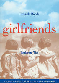 Girlfriends : Invisible Bonds  Enduring Ties