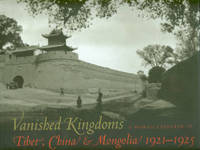 Vanished Kingdoms: A Woman Explorer In Tibet, China And Mongolia, 1921-1925