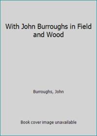 image of With John Burroughs in Field and Wood