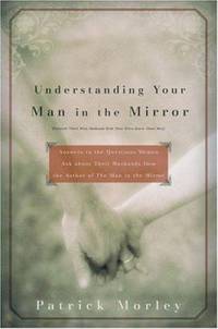Understanding Your Man in the Mirror : Answers to the Questions Women Ask about Their Husbands...