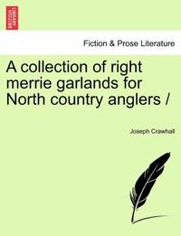 A collection of right merrie garlands for North country anglers /