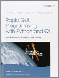 Rapid GUI Programming with Python and Qt: The Definitive Guide to PyQt Programming (Prentice Hall...