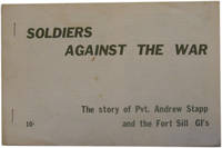 Soldiers Against the War: The Story of Pvt. Andrew Stapp and the Fort Sill GI&#039;s by Weissman, Maryann, et al.; Committee for G.I. Rights - 1967