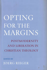 Opting for the Margins: Postmodernity and Liberation in Christian Theology by Rieger, Joerg - 2003