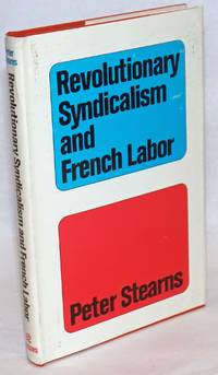 image of Revolutionary syndicalism and French labor: a cause without rebels