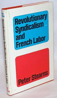 Revolutionary syndicalism and French labor: a cause without rebels