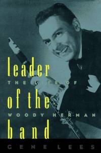 Leader of the Band: Life of Woody Herman