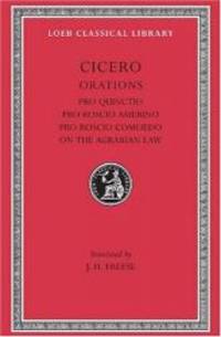 Cicero: Pro Quinctio. Pro Roscio Amerino. Pro Roscio Comoedo. The Three Speeches on the Agrarian Law Against Rullus (Loeb Classical Library No. 240) by Cicero - 2003-07-04