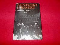 Kentucky Country : Folk and Country Music of Kentucky by Wolfe, Charles K - 1982