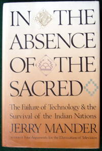 image of IN THE ABSENCE OF THE SACRED: THE FAILURE OF TECHNOLOGY AND THE SURVIVAL OF THE INDIAN NATIONS