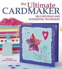 Ultimate Cardmaker: 180 Card Ideas and 20 Essential Techniques