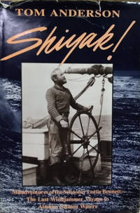 Shiyak! :  Misadventures of the Schooner Lottie Bennett : the Last  Windjammer Voyage to Alaskan...