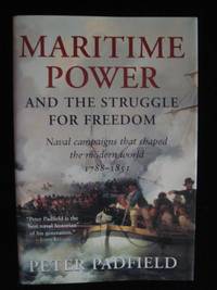 Maritime Power & The Struggle For Freedom: Naval Campaigns that Shaped the Modern World 1788-1851