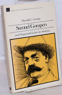 Samuel Gompers and organized labor in America by Livesay, Harold C. Edited by Oscar Handlin - 1978