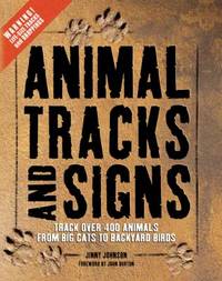 Animal Tracks and Signs : Track over 400 Animals from Big Cats to Garden Birds