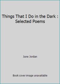 Things That I Do in the Dark : Selected Poems by June Jordan - 1977