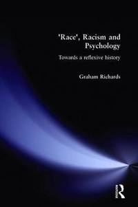 Race, Racism and Psychology: Towards a Reflexive History by Graham Richards