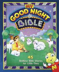 My Good Night Bible : 45 Bedtime Bible Stories for Little Ones