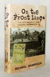 On The Front Line. Real life stories of spying, escaping and surviving war