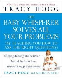 image of The Baby Whisperer Solves All Your Problems : Sleeping, Feeding, and Behavior--Beyond the Basics from Infancy Through Toddlerhood