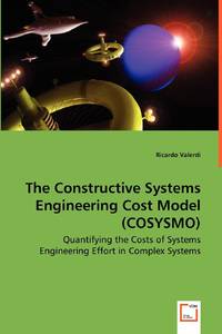 The Constructive Systems Engineering Cost Model (COSYSMO) - Quantifying the Costs of Systems...