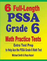 6 Full-Length PSSA Grade 6 Math Practice Tests: Extra Test Prep to Help Ace the PSSA Grade 6 Math...