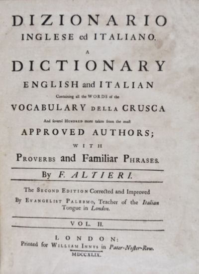 Dizionario Inglese ed Italiano. A Dictionary English and Italian containing all the words of the vocabulary della Crusca and several hundred more taken from the most approved authors; With proverbs and familiar phrases. The second part containing the English before the Italian