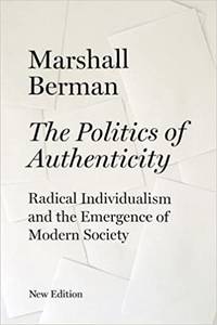 The Politics of Authenticity: Radical Individualism and the Emergence of Modern Society