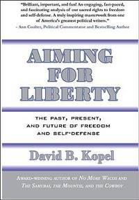 Aiming for Liberty: The Past, Present, and Future of Freedom and Self-Defense