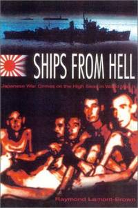 Ships from Hell: Japanese War Crimes on the High Seas by Raymond Lamont-Brown