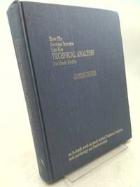 How the Average Investor Can Use Technical Analysis for Stock Profits: An In-Depth Work on Stock Market Technical Analysis, Mob Psychology, and Fundamentals by Dines, James - 1972