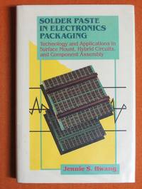 Solder Paste in Electronics Packaging: Technology and Applications in Surface Mount, Hybrid...