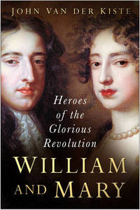 William and Mary: Heroes of the Glorious Revolution