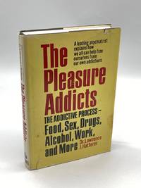 The Pleasure Addicts (Signed) The Addictive Process--Food, Sex, Drugs,  Alcohol, Work, and More