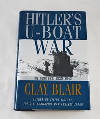 Hitler&#039;s U-Boat War : The Hunters,  1939-1942 (Hitler&#039;s U Boat War) by Blair, Clay - 1996-10-22