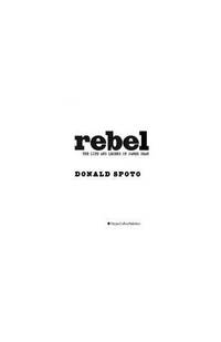 Rebel: The Life and Legend of James Dean by Spoto, Donald