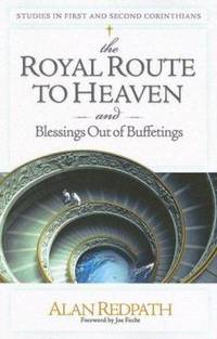 The Royal Route to Heaven and Blessings Out of Buffetings : Studies in First and Second Corinthians