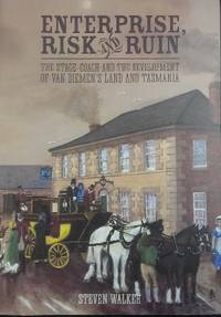 Enterprise, Risk and Ruin : the stage-coach and the development of Van Diemen's Land and...