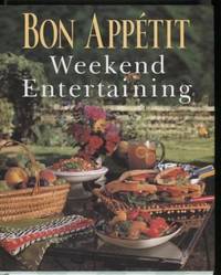 Bon Appetit Weekend Entertaining ;  A Cookbook, Menu Planner &  Entertaining Sourcebook for Occasions Large or Small,  Casual or Elegant   A Cookbook, Menu Planner & Entertaining Sourcebook for Occasions Large or  Small,  Casual or Elegant