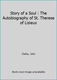 Story of a Soul : The Autobiography of St. Therese of Lisieux