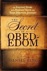 The Secret of Obed-Edom : An Ancient Story with Hidden Truth for Your Spiritual Journey