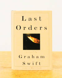 Last Orders by Graham Swift - First Edition - from Back Lane Books (Member of IOBA) (SKU: 3218)