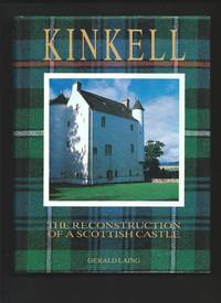 Kinkell : The Reconstruction of a Scottish Castle by LAING, Gerald: